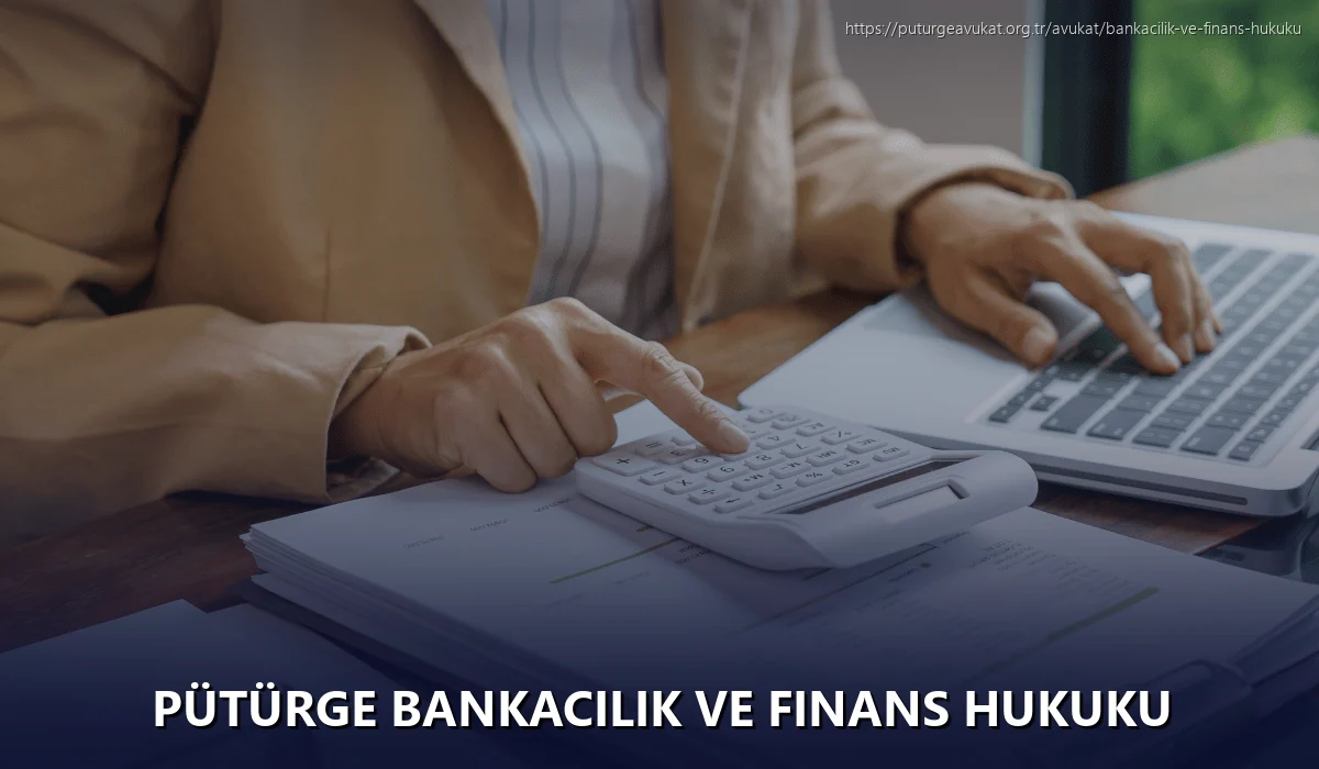 Pütürge Bankacılık ve Finans Hukuku