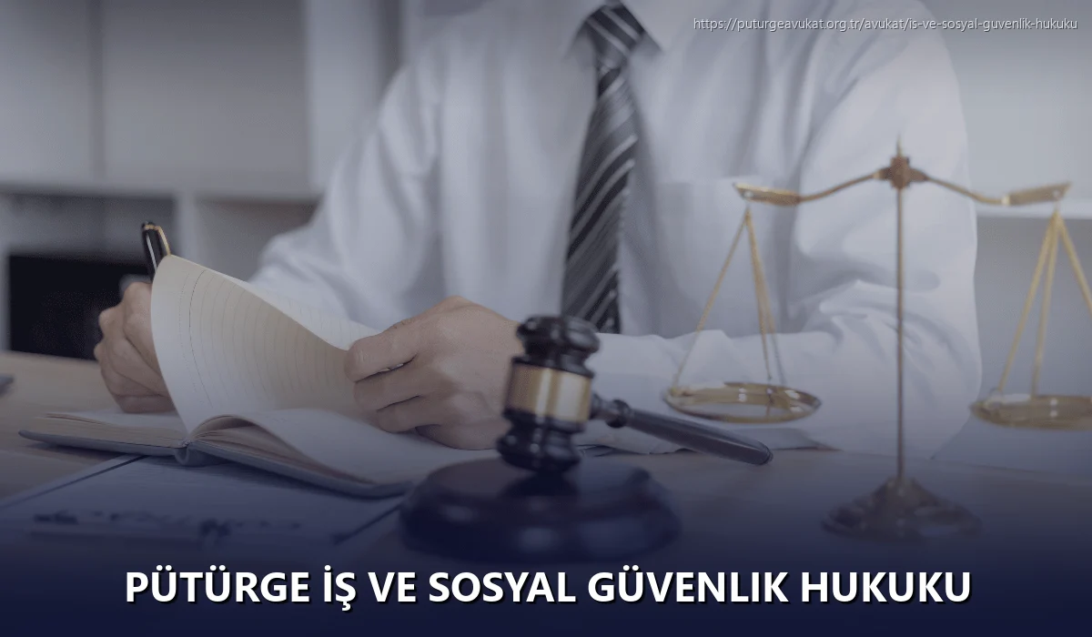 Pütürge İş ve Sosyal Güvenlik Hukuku