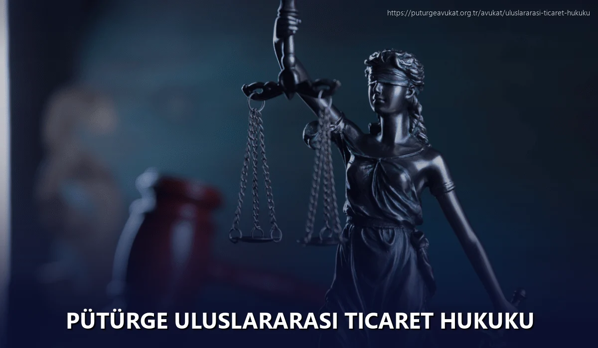 Pütürge Uluslararası Ticaret Hukuku